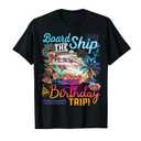 Board The Ship It's A Birthday Trip Cruise Birthday Vacation T-Shirt XXL