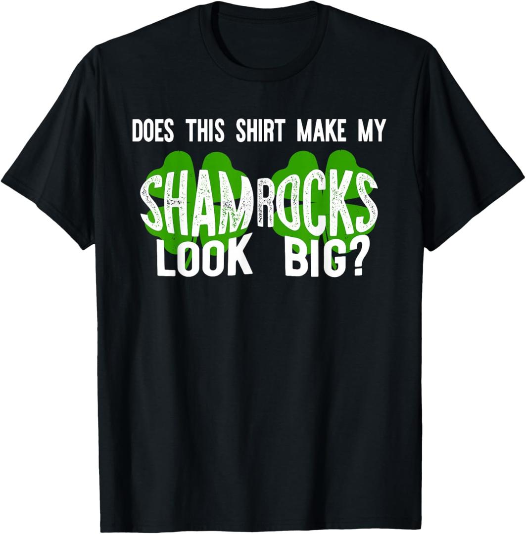 Does This Shirt Make My Shamrocks Look Big? T-Shirt St Paddy T-Shirt Black, S