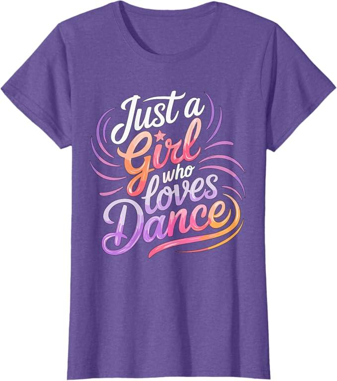 Just a Girl who loves Dance Dancing T-Shirt, M