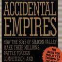 Accidental Empires: How the Boys of Silicon Valley Make Their Millions, Battle Foreign Competition, and Still Can't Get a Date