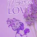 A Mother's Love: A Journey through Motherhood