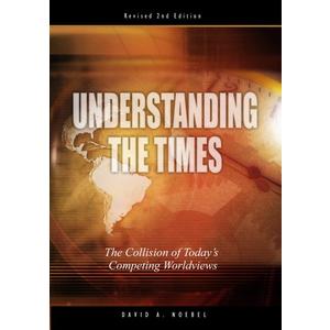 Understanding the Times: The Collision of Today's Competing Worldviews
