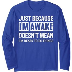 Funny Quote Sayings Tweens Boys Girls Just Because I'm Awake Long Sleeve T-Shirt M
