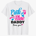 Pink Or Blue Daddy Loves You Gender Reveal Baby Announcement T-Shirt M