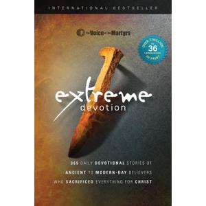 Extreme Devotion: Daily Devotional Stories Of Ancient To Modern-Day Believers Who Sacrificed Everything For Christ