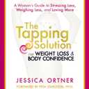 The Tapping Solution for Weight Loss & Body Confidence: A Woman's Guide to Stressing Less, Weighing Less, and Loving More