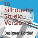 A Guide to Silhouette Studio -Version 4: Designer Edition