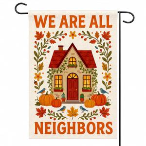 Fall Decor - We Are All Neighbors Garden Flag | Fall Thanksgiving Party Favors Supplies Decor for Outdoor Outside - Inclusivity Diversity Love Thy Neighbor Banner for Garden Porch Patio Lawn Yard