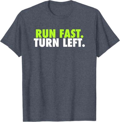 Run Fast Turn Left - Funny Track Runner Motivational Fitness T-Shirt (Small)