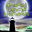 The Ghostliest Tales of America's Haunted Lighthouses: A Spooky Anthology (Spooky America)