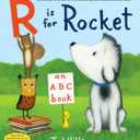 R Is for Rocket: An ABC Book