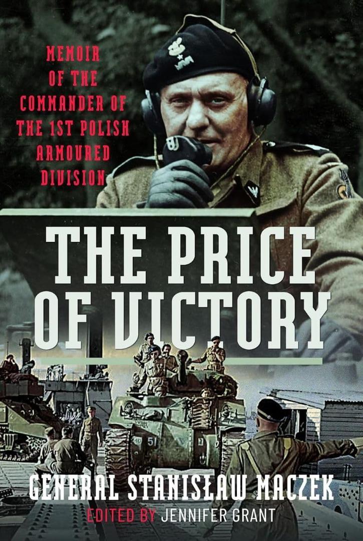 The Price of Victory: Memoir of the Commander of the 1st Polish Armoured Division