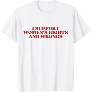 I Support Women's Rights And Wrongs Y2k Aesthetic T-Shirt S XL