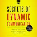 Secrets of Dynamic Communications: Prepare with Focus, Deliver with Clarity, Speak with Power