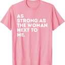 As Strong As The Woman Next To Me - Feminism Feminist T-Shirt, Extra Large, Pink 