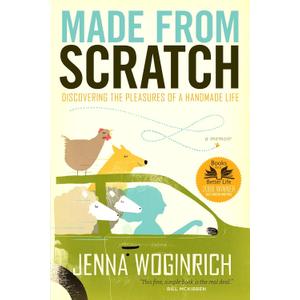 Made from Scratch: Discovering the Pleasures of a Handmade Life, by Jenna Woginrich (Author)