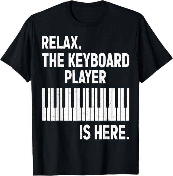 Relax The Keyboard Player is Here Keyboardist Keyboarder TShirtL, 
