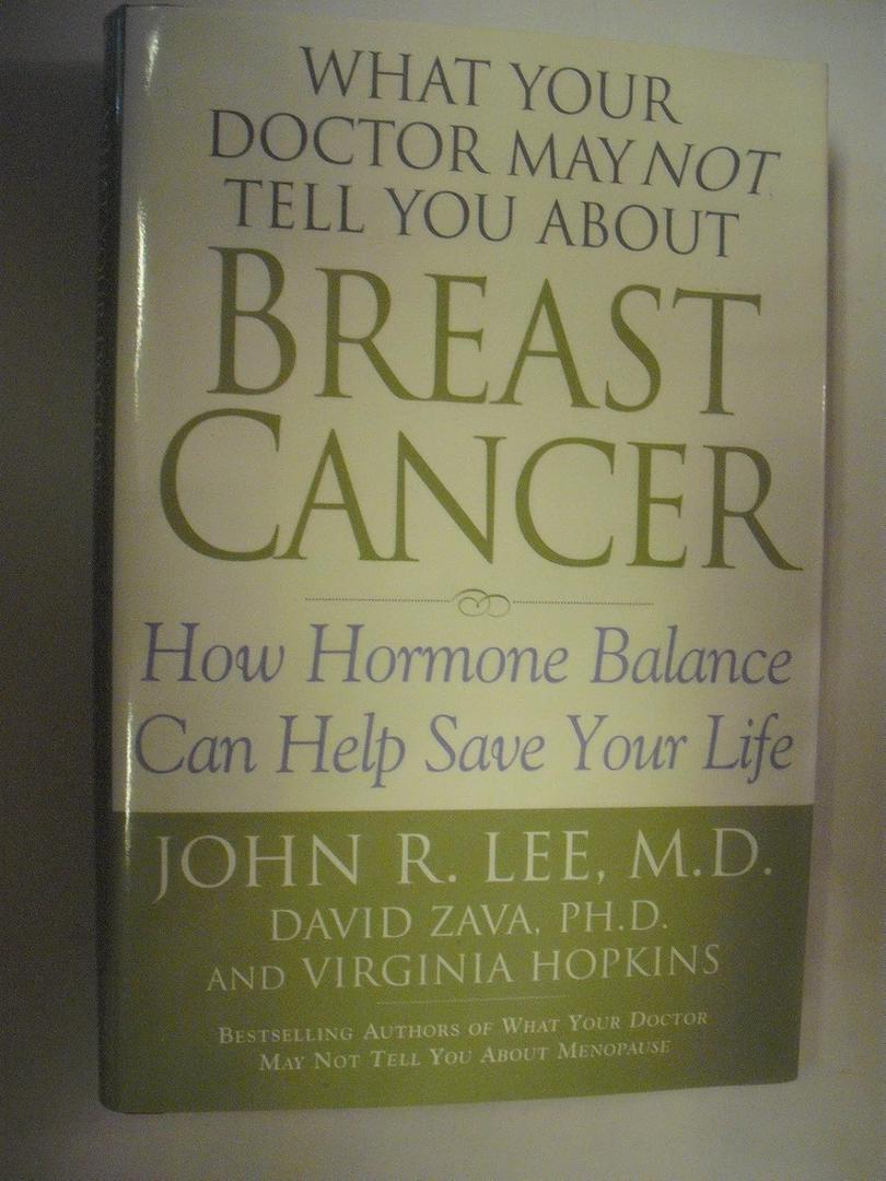 What Your Doctor May Not Tell You About(TM): Breast Cancer: How Hormone Balance Can Help Save Your Life