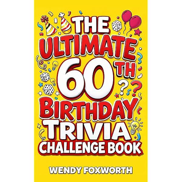 The Ultimate 60th Birthday Trivia Challenge Book: Take A Trip Down Memory Lane With Fun Facts, Brain Teasers & Nostalgic Challenges Perfect For 60-Year-Olds (60th Birthday Gift For Men & Women)
