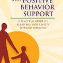Parenting with Positive Behavior Support: A Practical Guide to Resolving Your Child's Difficult Behavior