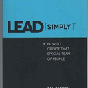 LEAD SIMPLY How to Create That Special Team of People