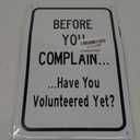 Before You Complain. Have You Volunteered Yet? 8" x 12" Aluminum Sign