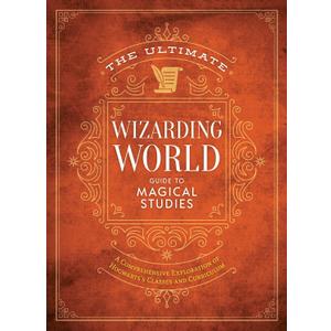 The Ultimate Wizarding World Guide to Magical Studies: A comprehensive exploration of Hogwarts's classes and curriculum (The Unofficial Harry Potter Reference Library)