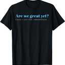 are We Great Yet Cause I Just Feel Embarrassed Anti Trump T-Shirt M