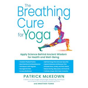 The Breathing Cure for Yoga: Apply Science Behind Ancient Wisdom for Health and Well-Being with a Foreword by James Nestor The Breathing Cure for Yoga: Apply Science Behind Ancient Wisdom for Health and Well-Being with a Foreword by James Nestor