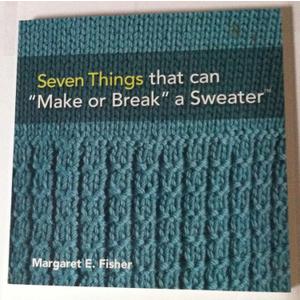 Seven Things that can "Make or Break" a Sweater : Techniques and Tips for Hand Knitters