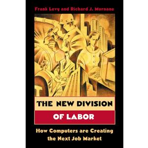 The New Division of Labor: How Computers Are Creating the Next Job Market