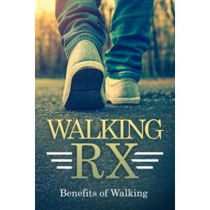 WALKING RX: Benefits of Walking