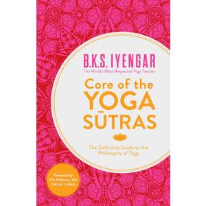 Core of the Yoga Sutras: The Definitive Guide to the Philosophy of Yoga, (Book)