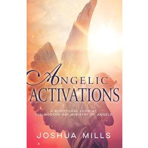 Angelic Activations: A Scriptural Look at the Modern-Day Ministry of Angels