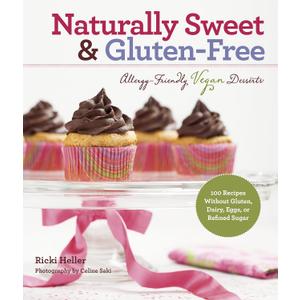 Naturally Sweet & Gluten-Free: Allergy-Friendly Vegan Desserts: 100 Recipes Without Gluten, Dairy, Eggs, or Refined Sugar, Paperback