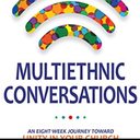 Multiethnic Conversations: An Eight-Week Journey toward Unity in Your Church