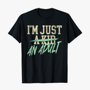 I'm Just An Adult A Kid Funny Adulthood Saying T-Shirt, XL, Black