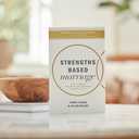 Strengths Based Marriage: Build a Stronger Relationship by Understanding Each Other's Gifts