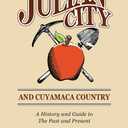 Julian City and Cuyamaca Country: A History and Guide to the Past and Present (San Diego Backcountry Historical Trilogy)