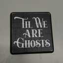 5" Gothic Wooden Sign With A Hook - Til We Are Ghosts - Funny Natural Solid Pinewood Gift For Men & Women, Bar, Studio, Cafe Home & Office Wall Art Desktop Decoration & Gift - D04