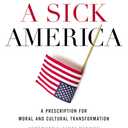 Saving a Sick America: A Prescription for Moral and Cultural Transformation