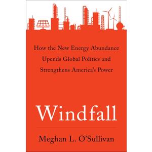 Windfall: How the New Energy Abundance Upends Global Politics and Strengthens America's Power