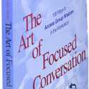 The Art of Focused Conversation: 100 Ways to Access Group Wisdom in the Workplace