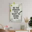 VMXWLL Be The Person You Want To Work With Canvas Wall Art Poster - Teamwork Motivational Decor for Office, Corporate and Workplace Spaces Unframed12x18inch(30x45cm)