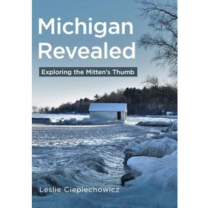 Michigan Revealed: Exploring the Mitten's Thumb (Photographers America) by Leslie Cieplechowicz