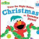 Twas the Night Before Christmas on Sesame Street: A Sweet Holiday Board Book for Toddlers With Cookie Monster, Elmo, and Friends