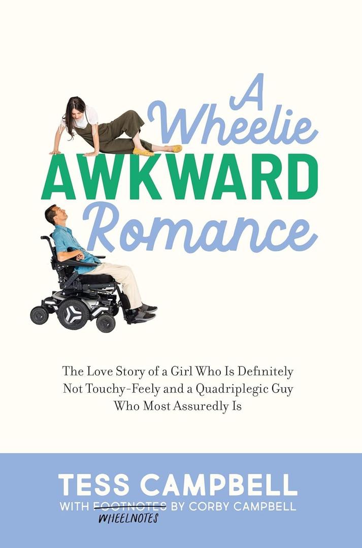 A Wheelie Awkward Romance: The Love Story of a Girl Who Is Definitely Not Touchy-Feely and a Quadriplegic Guy Who Most Assuredly Is (A Memoir)