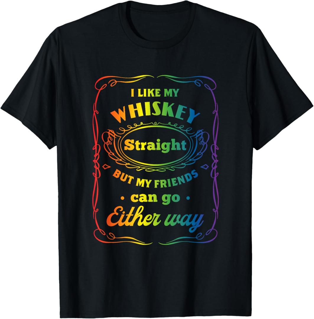 I Like My Whiskey Straight But My Friends Can Go Either Way T-Shirt (Small, Black)