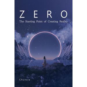 Zero: The Starting Point of Creating Reality