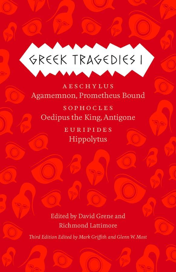 Greek Tragedies 1: Aeschylus: Agamemnon, Prometheus Bound; Sophocles: Oedipus the King, Antigone; Euripides: Hippolytus (The Complete Greek Tragedies) (Volume 1) Format: Paperback